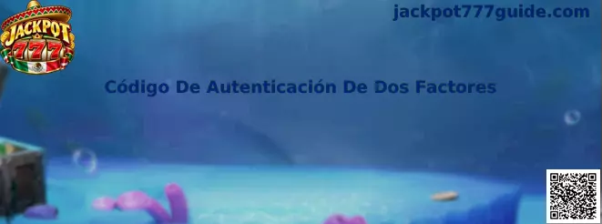 Guía visual sobre Código De Autenticación De Dos Factores y protección del acceso en Jackpot 777
