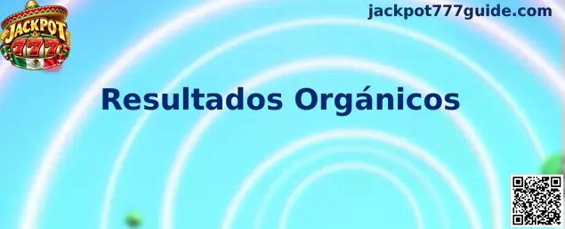 Guía de Resultados Orgánicos en Jackpot 777