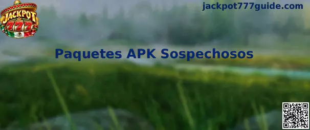 Guía preventiva de Jackpot 777 sobre paquetes APK sospechosos