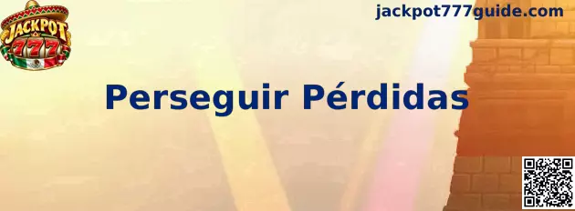 Guía sobre Perseguir Pérdidas en Jackpot 777