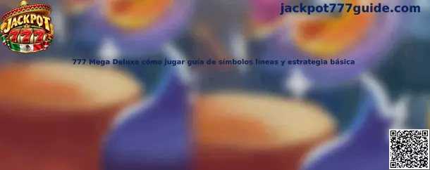 Guía visual de 777 Mega Deluxe cómo jugar con símbolos líneas y estrategia básica