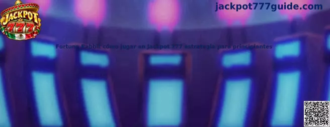 Fortune Rabbit cómo jugar en Jackpot 777 estrategia para principiantes