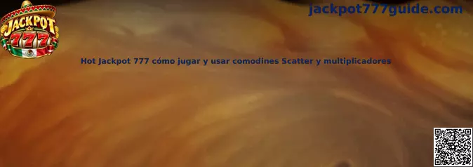 Hot Jackpot 777 cómo jugar y usar comodines Scatter y multiplicadores