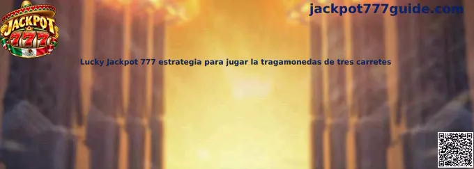 Referencia visual de Lucky Jackpot 777 y su mecánica de tragamonedas de tres carretes