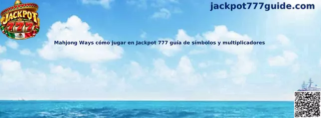 Mahjong Ways cómo jugar en Jackpot 777 guía de símbolos y multiplicadores