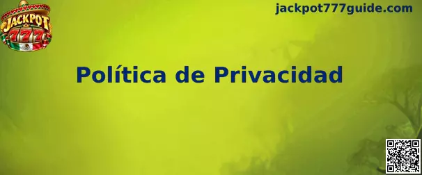 Información sobre política de privacidad de Jackpot 777