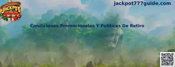 Guía de Jackpot 777 sobre condiciones promocionales, requisitos de bonos y políticas de retiro