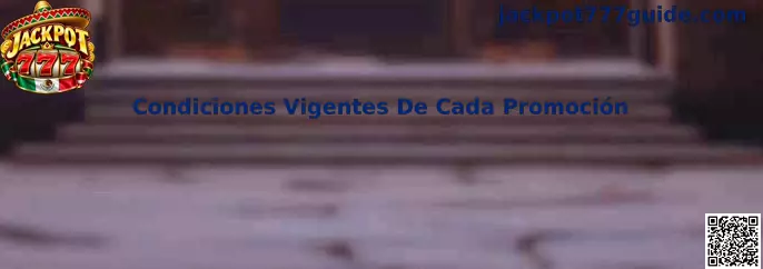 Condiciones Vigentes De Cada Promoción en Jackpot 777